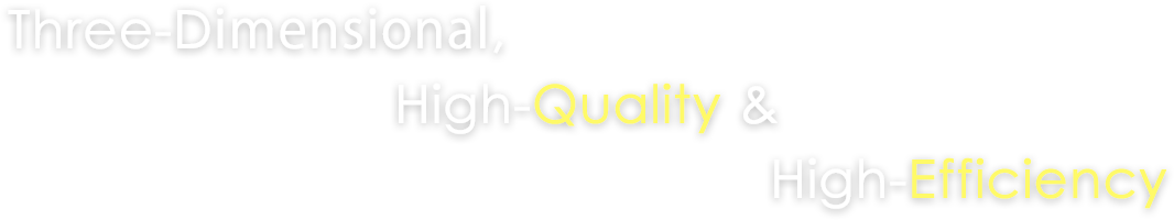 THREE DIMENTIONAL,HIGH QUALITY & HIGH EFFICIENT
